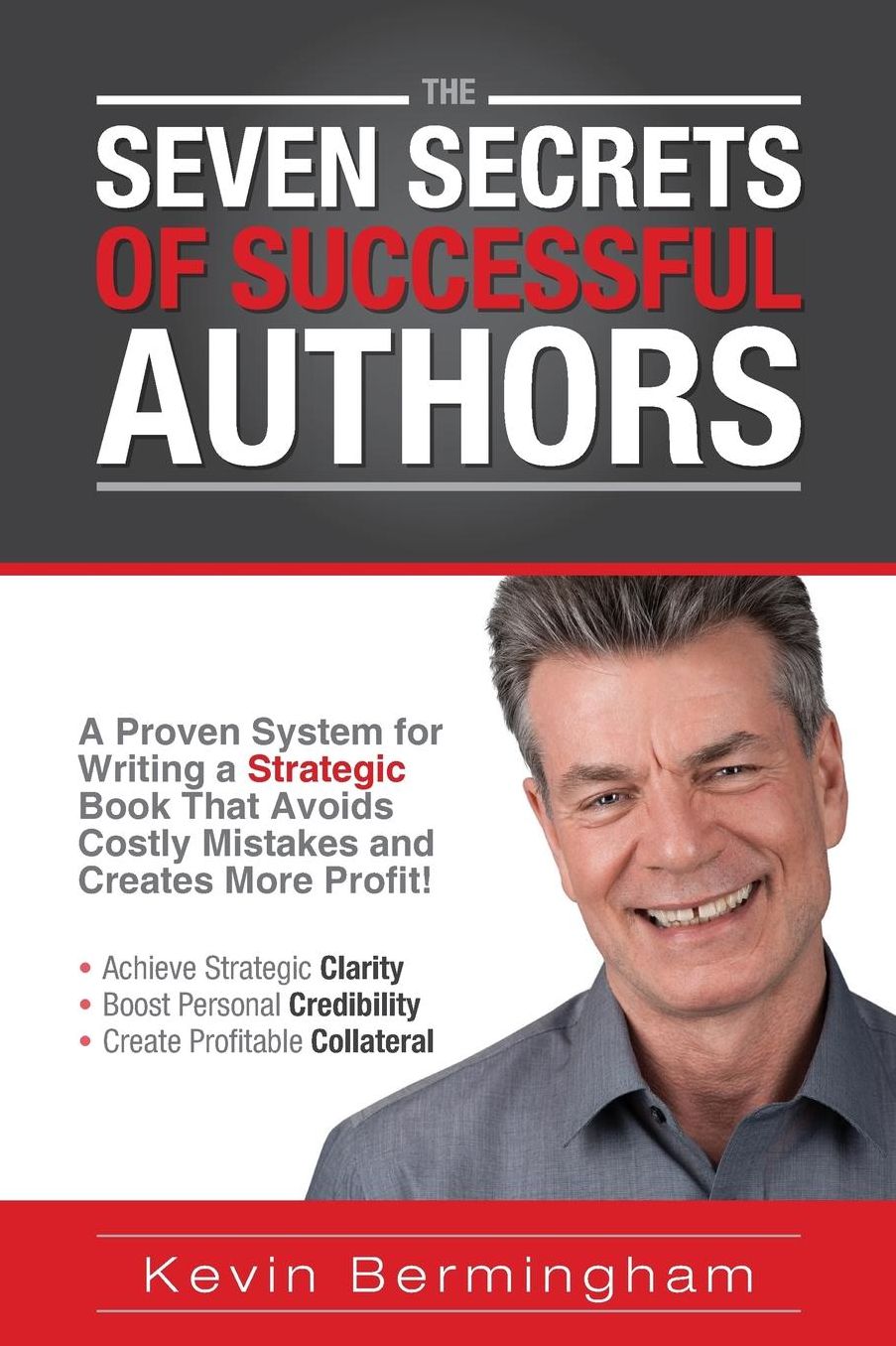 The Seven Secrets of Successful Authors: A Proven System for Writing a Strategic Book That Avoids Costly Mistakes and Creates More Profit!