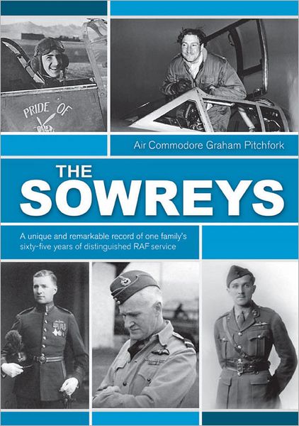 The Sowreys: A Unique and Remarkable Record of One Family's Sixty-Five Years of Distinguished RAF Service