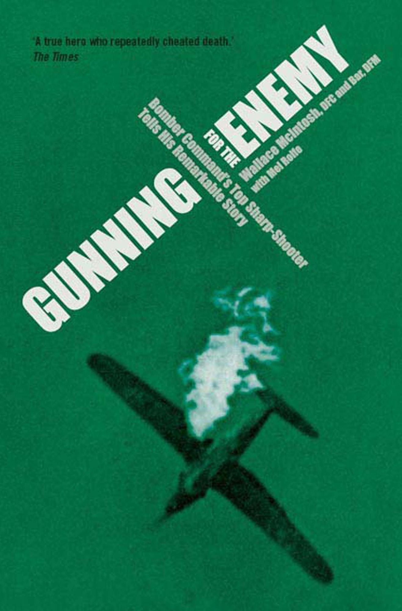 Gunning for the Enemy: Wallace McIntosh DFC and BAR, DFM