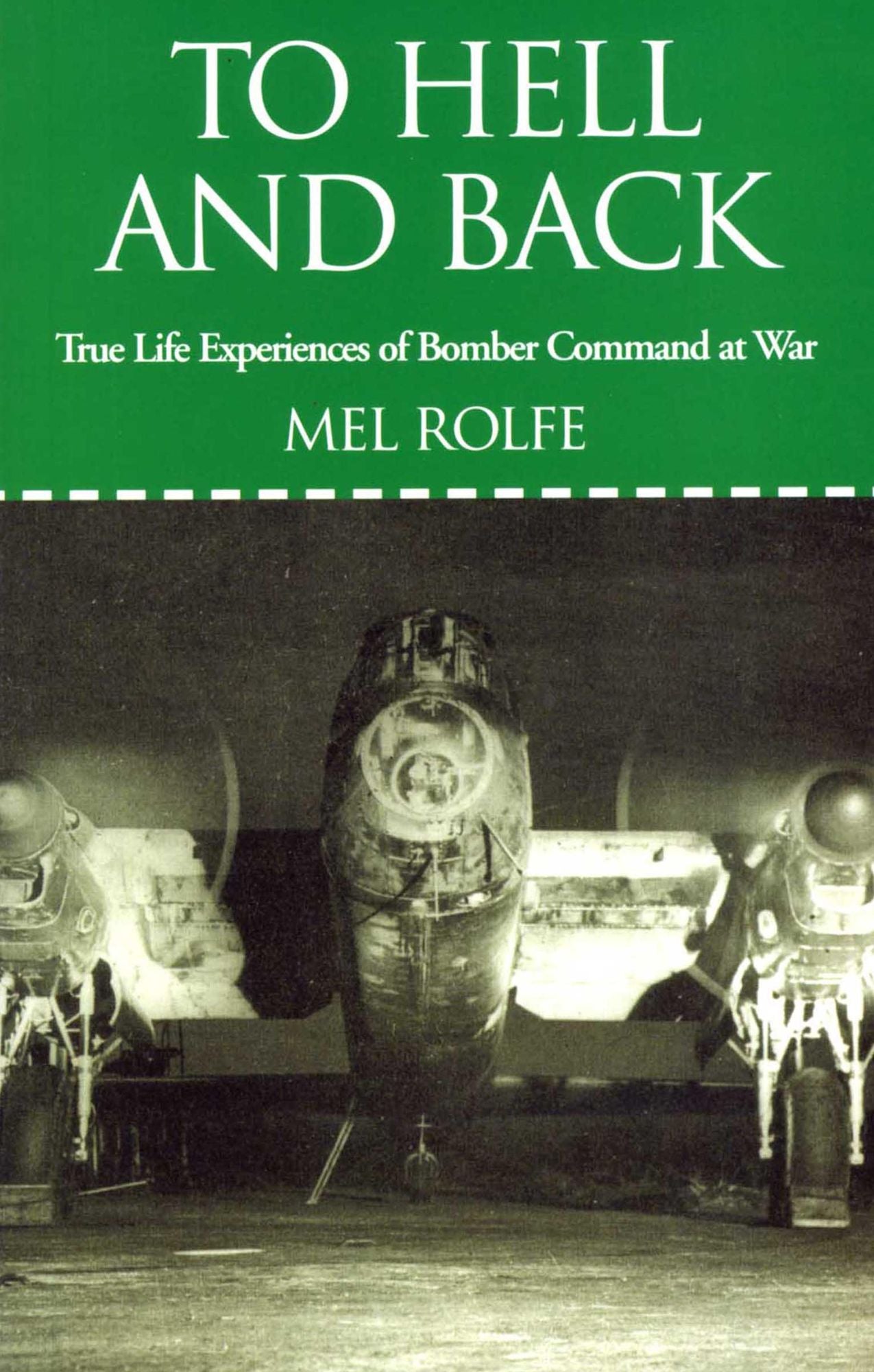 To Hell and Back: True Life Experiences of Bomber Command at War