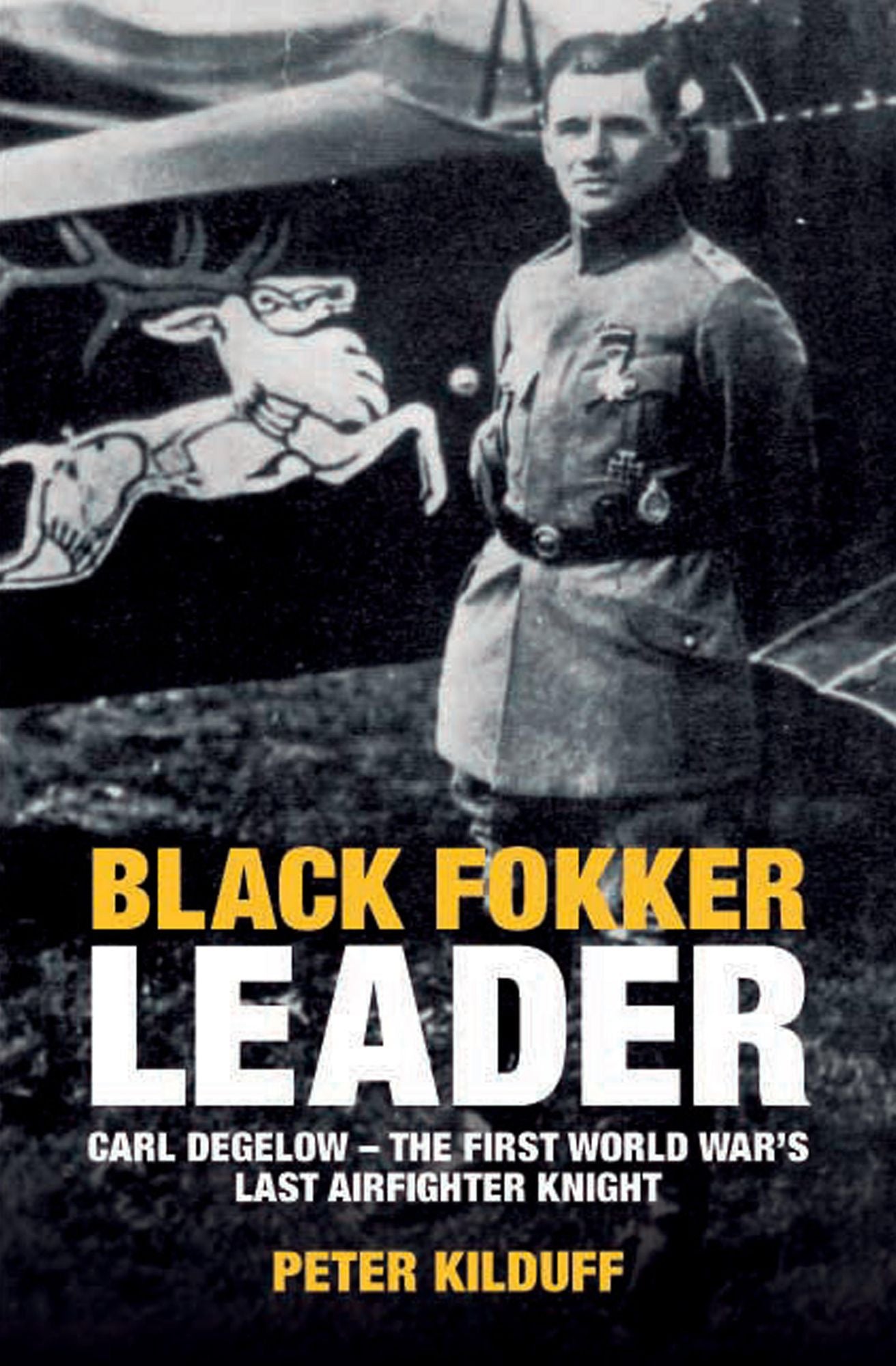 Black Fokker Leader: Carl Degelow--The First World War's Last Airfighter Knight