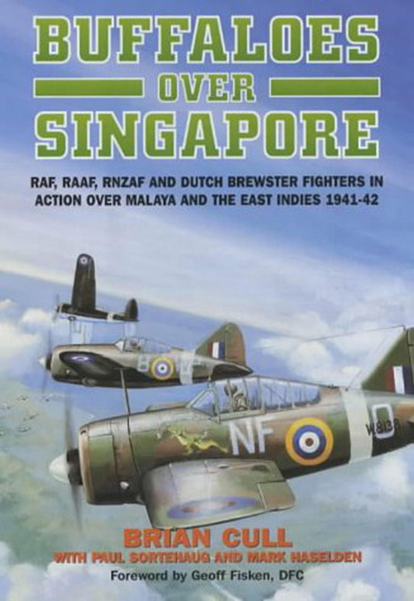 Buffaloes Over Singapore: RAF, RAAF, RNZAF, and Dutch Brester Fighters in Action over Malaya and the East Indies 1941-1942