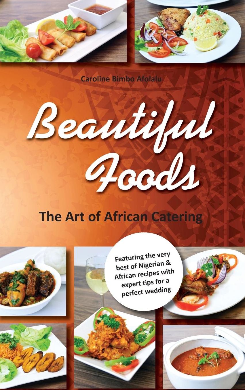 Beautiful Foods - The Art of African Catering