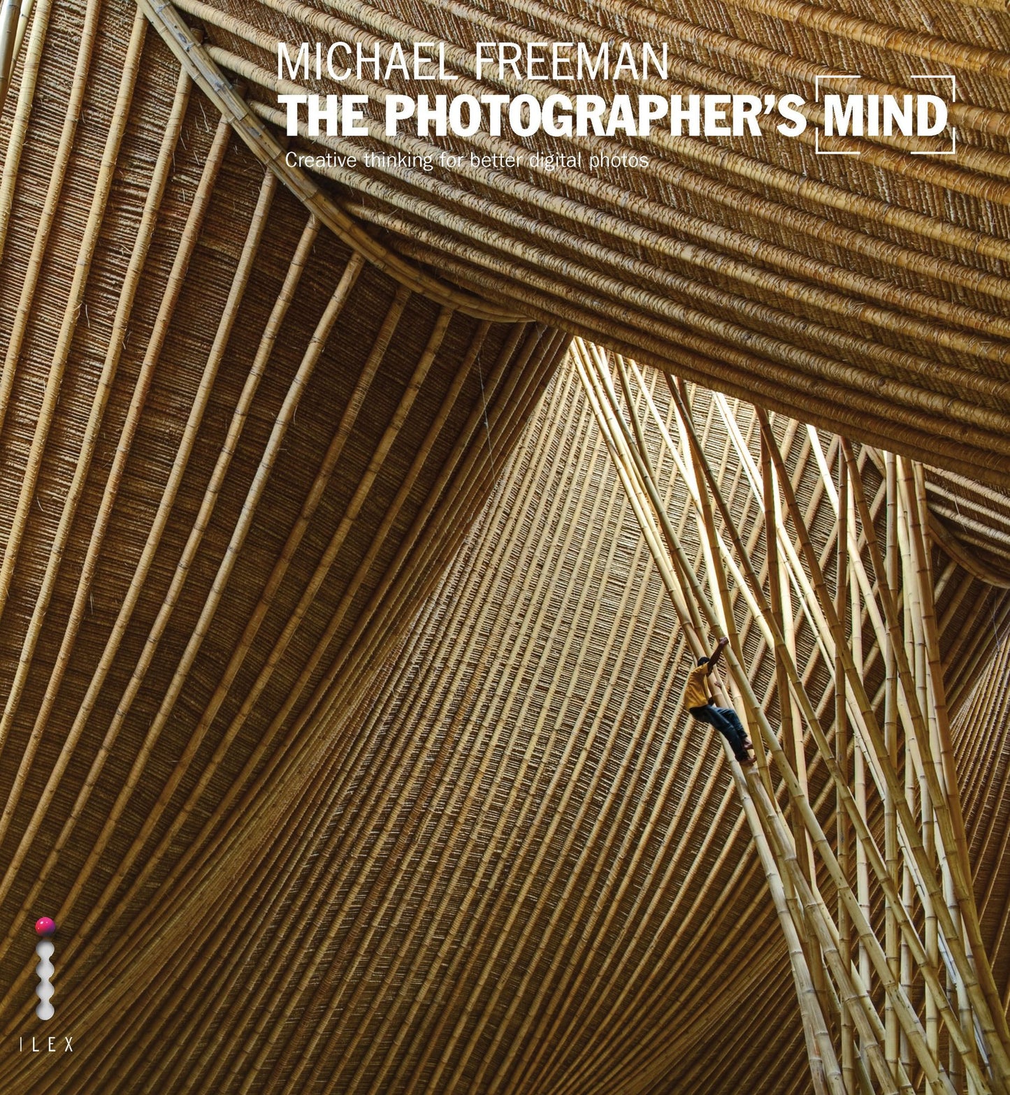 The Photographer's Mind: Creative Thinking for Better Digital Photos