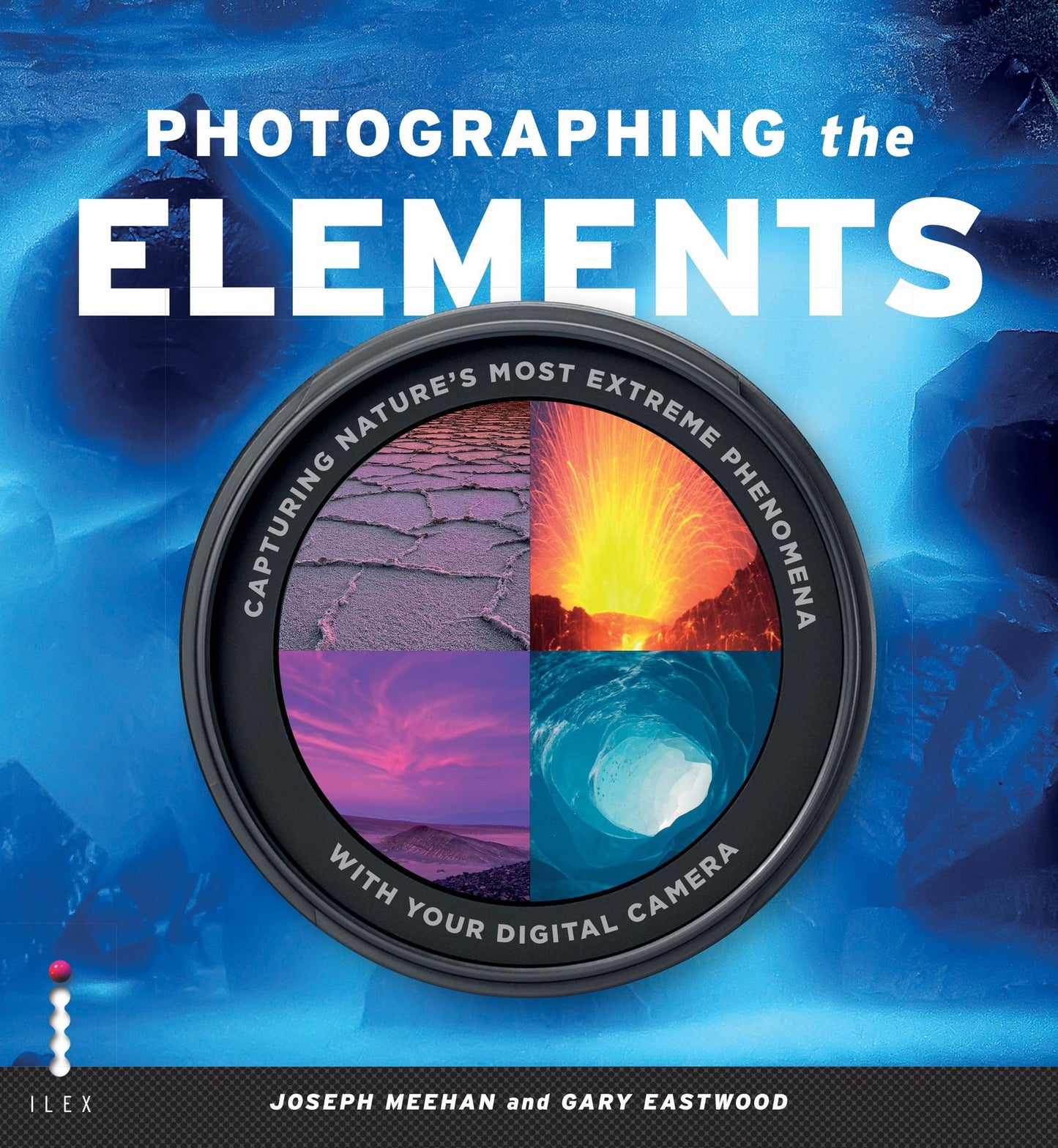 Photographing the Elements: Capturing nature's most extreme phenomena with your digital camera