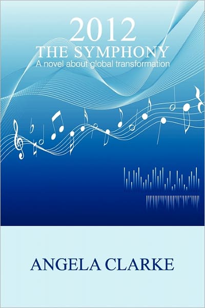 2012 The Symphony - A Novel About Global Transformation