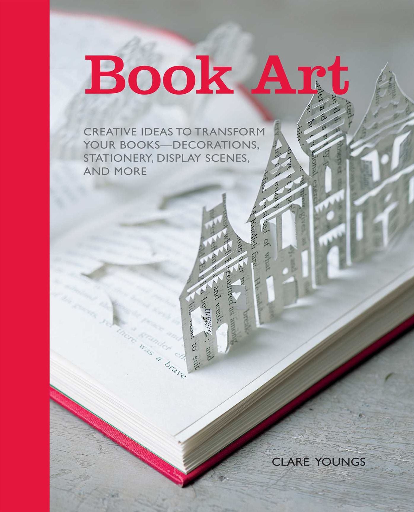 Book Art: Creative Ideas to Transform Your Books - Decorations, Stationary, Display Scenes, and More