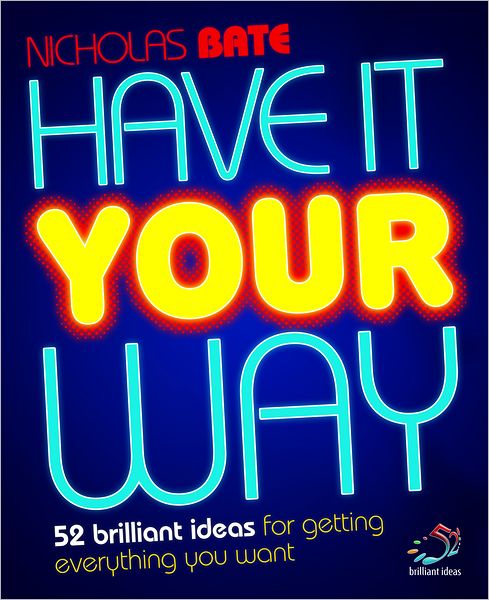 Have it your way: 52 brilliant ideas for getting everything you want