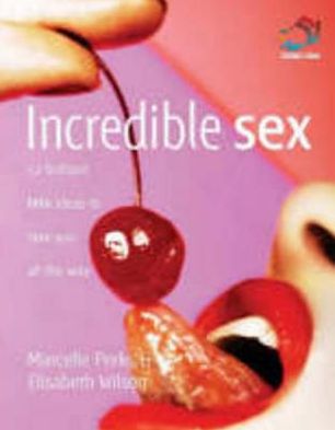 Incredible Sex: 52 brilliant little ideas to take you all the way