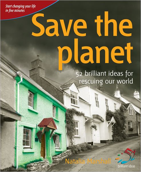Save the planet: 52 brilliant ideas for rescuing our world