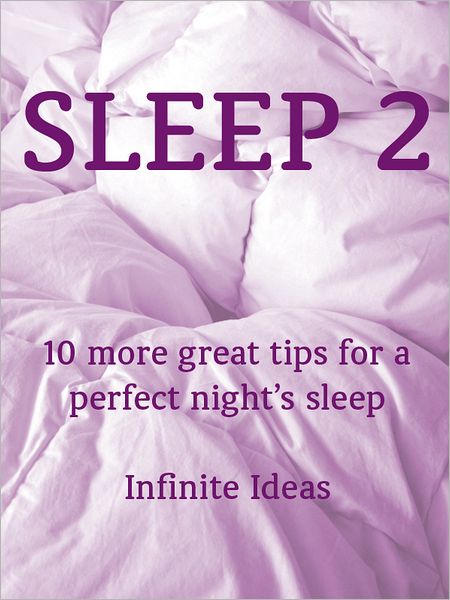 Sleep 2: 10 more great tips for a perfect night's sleep