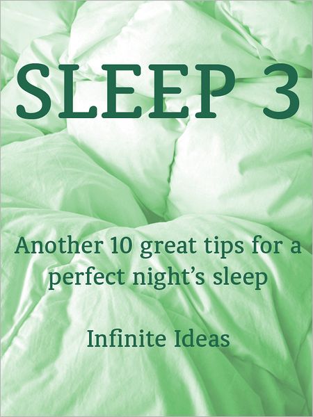 Sleep 3: Another 10 great tips for a perfect night's sleep