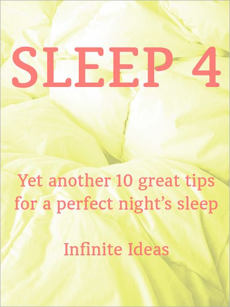 Sleep 4: Yet another 10 great tips for a perfect night's sleep
