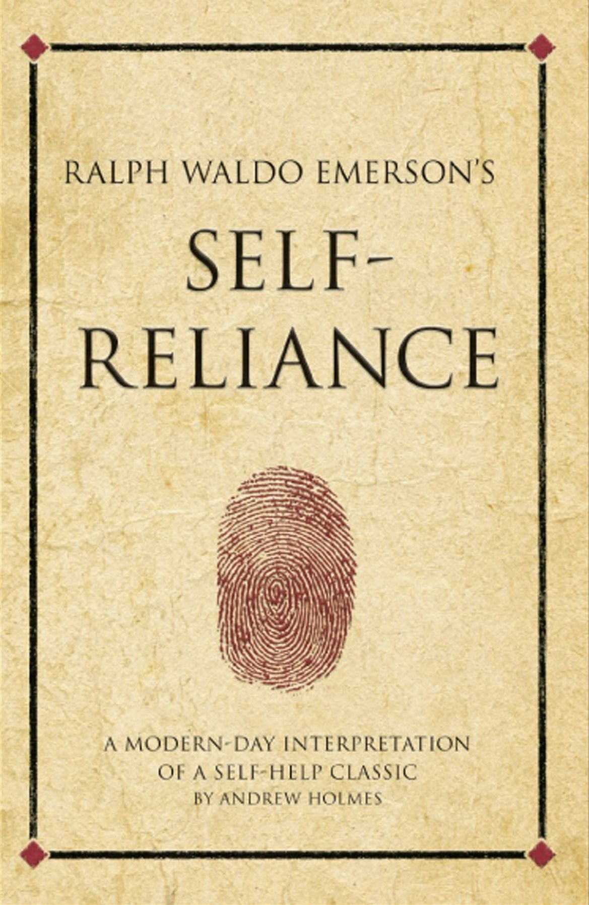 Ralph Waldo Emerson's Self Reliance: A modern-day interpretation of a self-help classic