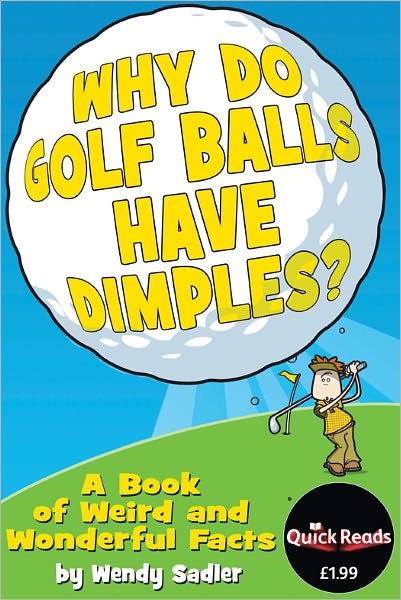 Why Do Golf Balls Have Dimples?: A Book of Weird and Wonderful Science Facts
