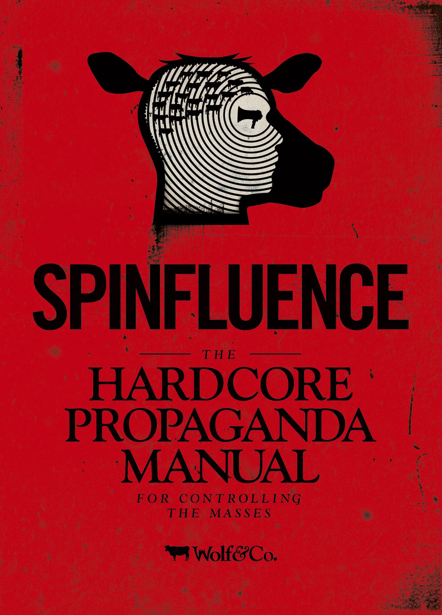 Spinfluence: The Hardcore Propaganda Manual For Controlling the Masses