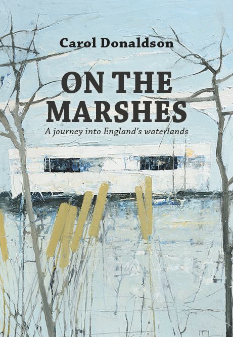 On the Marshes: A Journey Into England's Waterlands