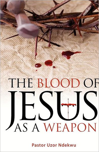 The Blood of Jesus As a Weapon