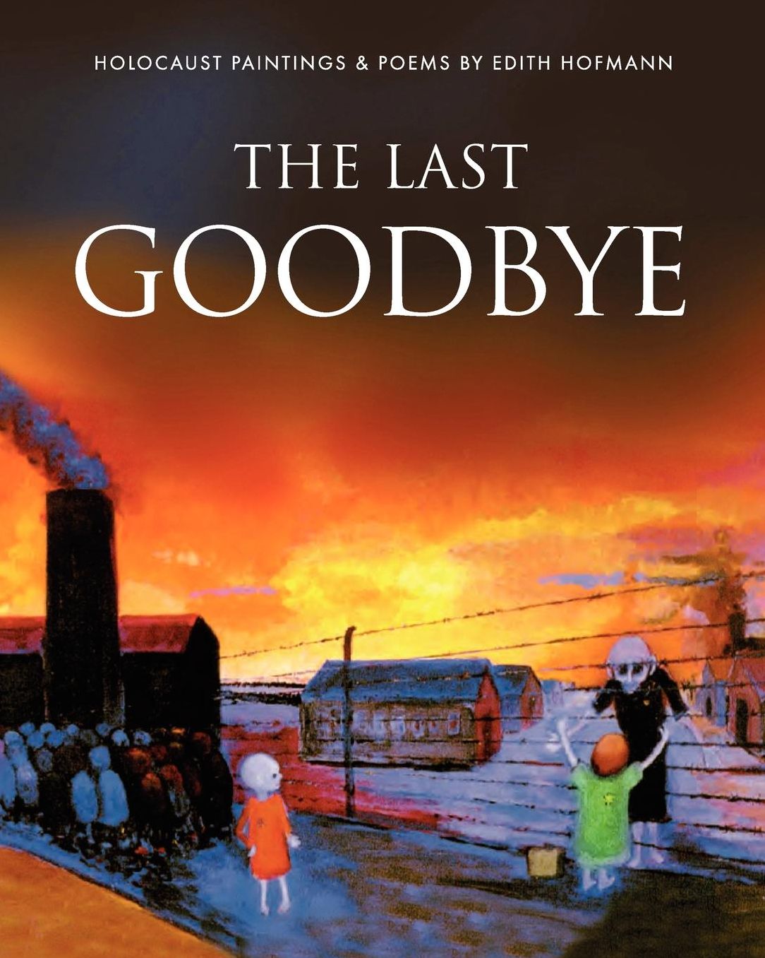 The Last Goodbye: Holocaust paintings and poems by Edith Hofmann