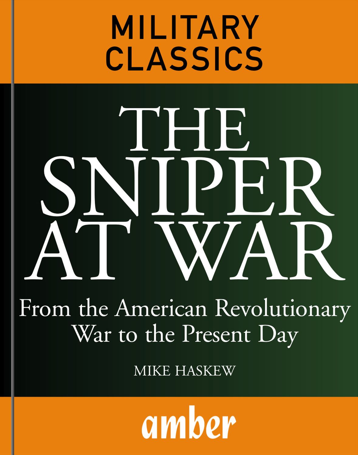 The Sniper at War : From the American Revolutionary War to the Present Day