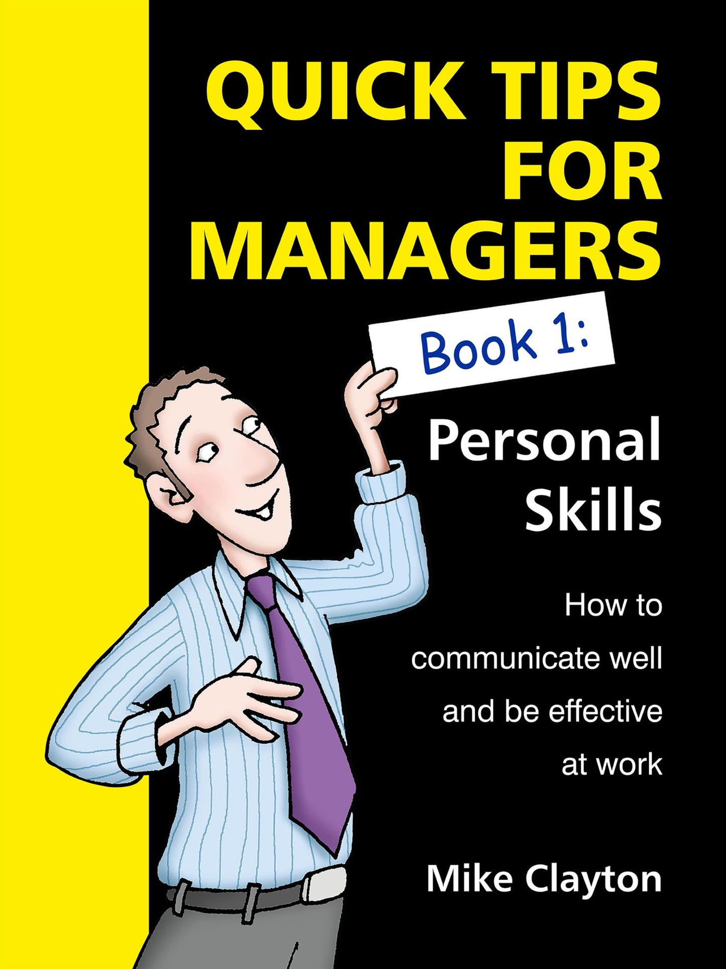Quick Tips For Managers: Personal Skills: How to communicate well and be effective at work