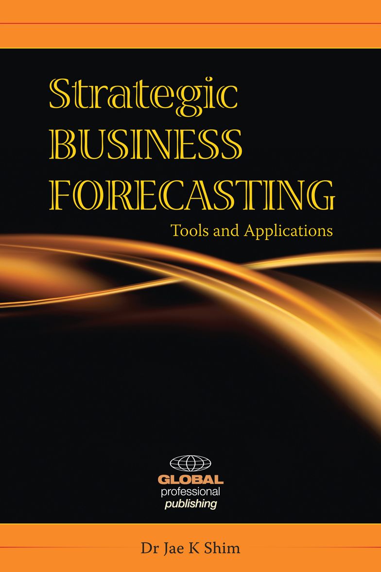 Strategic Business Forecasting: Including Business Forecasting Tools and Applications
