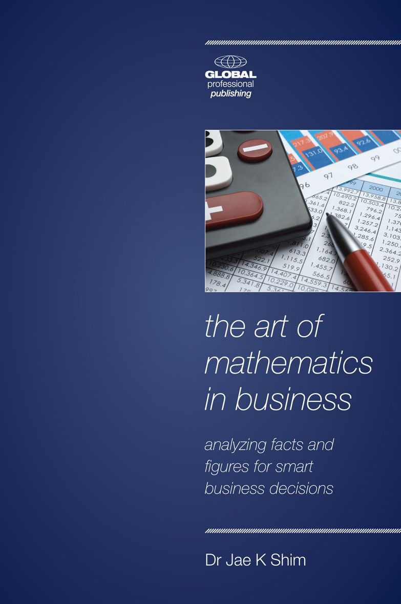The Art of Mathematics in Business: Analyzing Facts and Figures for Smart Business Decisions