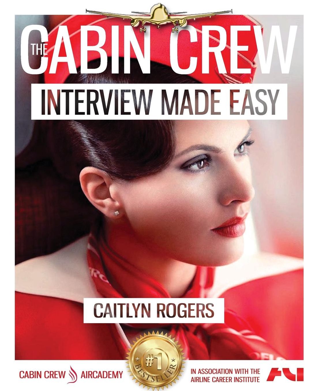 The Cabin Crew Interview Made Easy Workbook (2017): The Ultimate Step By Step Blueprint to Acing the Flight Attendant Interview