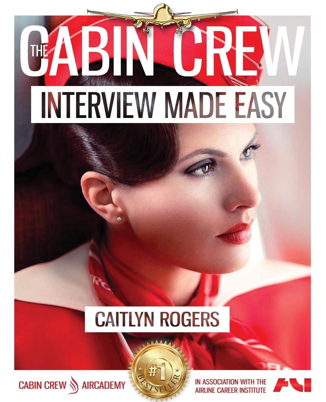 The Cabin Crew Interview Made Easy Workbook (2017): The Ultimate Step By Step Blueprint to Acing the Flight Attendant Interview