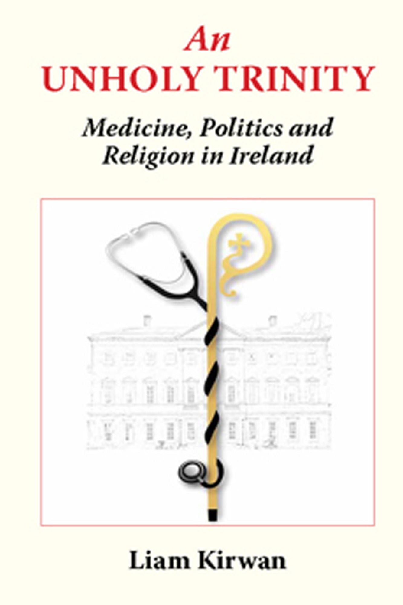 An Unholy Trinity: Medicine, Politics and Religion in Ireland