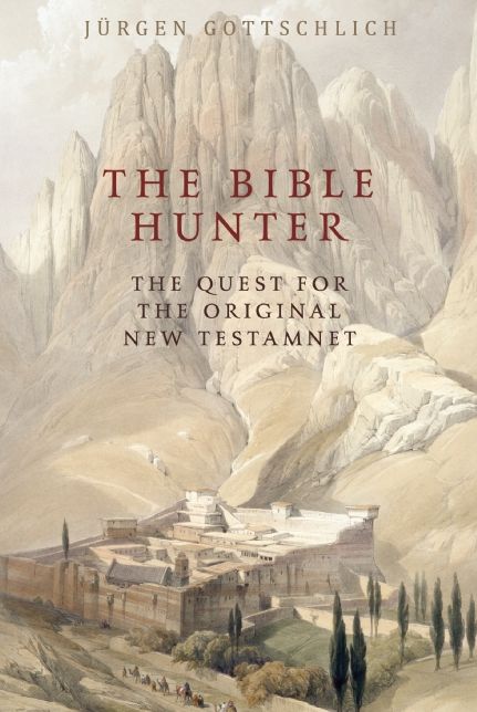The Bible Hunter: The Quest for the Original New Testament
