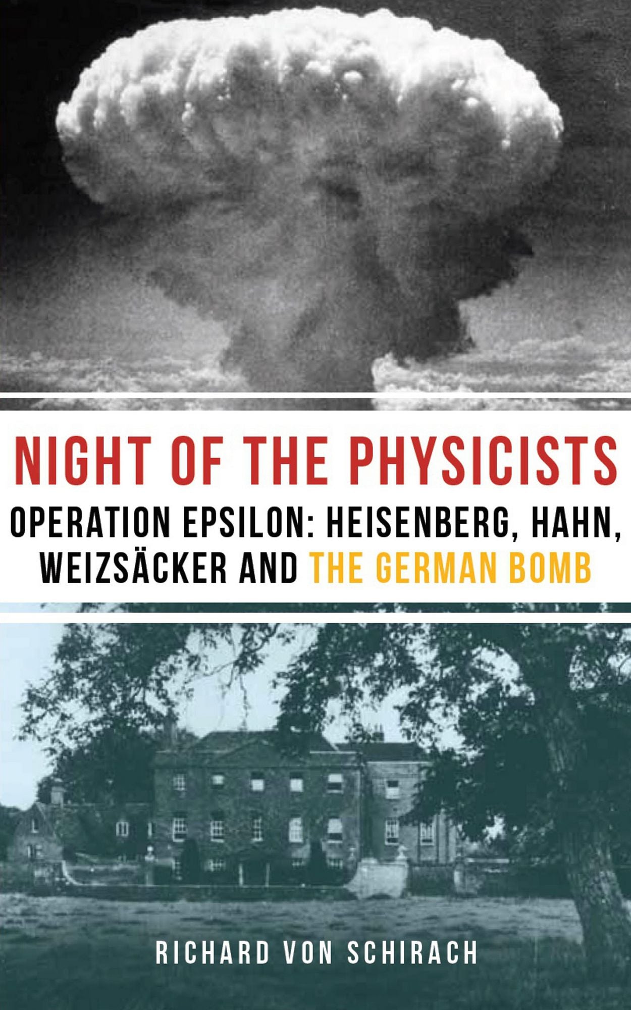 The Night of the Physicists: Operation Epsilon: Heisenberg, Hahn, Weizsäcker and the German Bomb