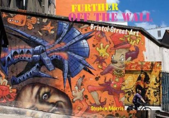 Further Off the Wall: Street Art in Bristol