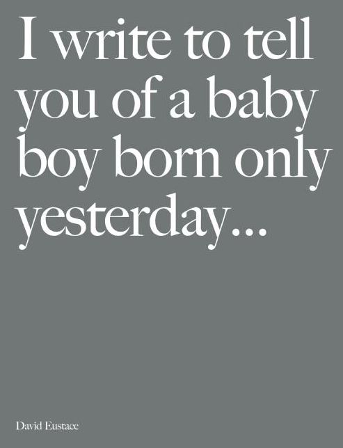 I Write To Tell You Of A Baby Boy Born Only Yesterday . . . .