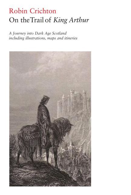 On the Trail of King Arthur: A Journey into Dark Age Scotland