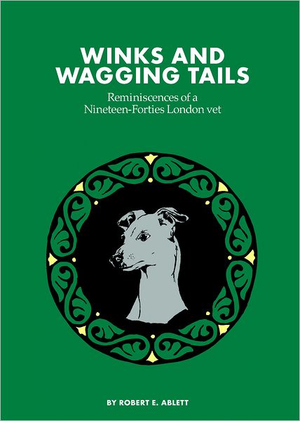 Winks and Wagging Tails: Reminiscences of a Nineteen-Forties London Vet