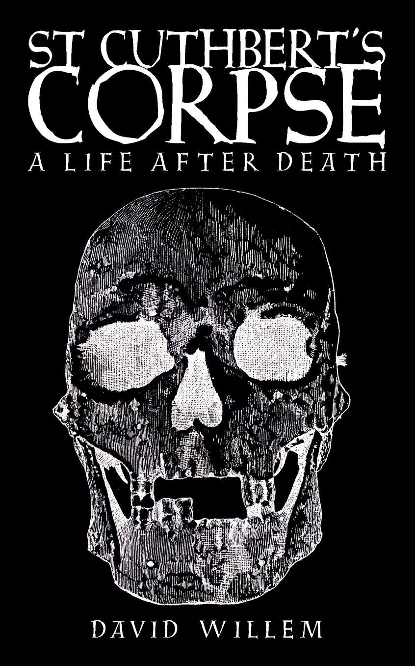 St Cuthbert's Corpse: A Life After Death