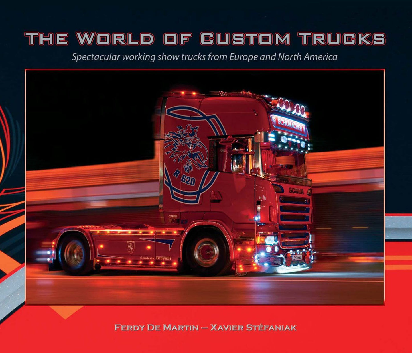 The World of Custom Trucks: Spectacular Working Show Trucks from Europe and North America