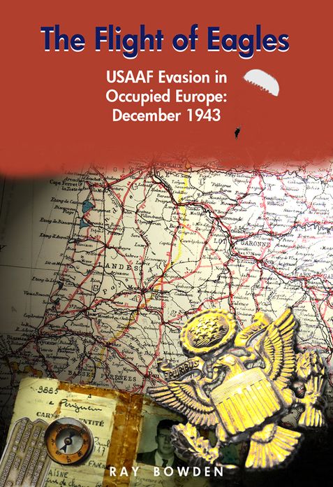 The Flight of Eagles: USAAF Evasion in Occupied Europe: December 1943