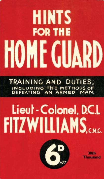 Hints for the Home Guard, 1940: Training and Duties: Including the Methods of Defeating an Armed Man