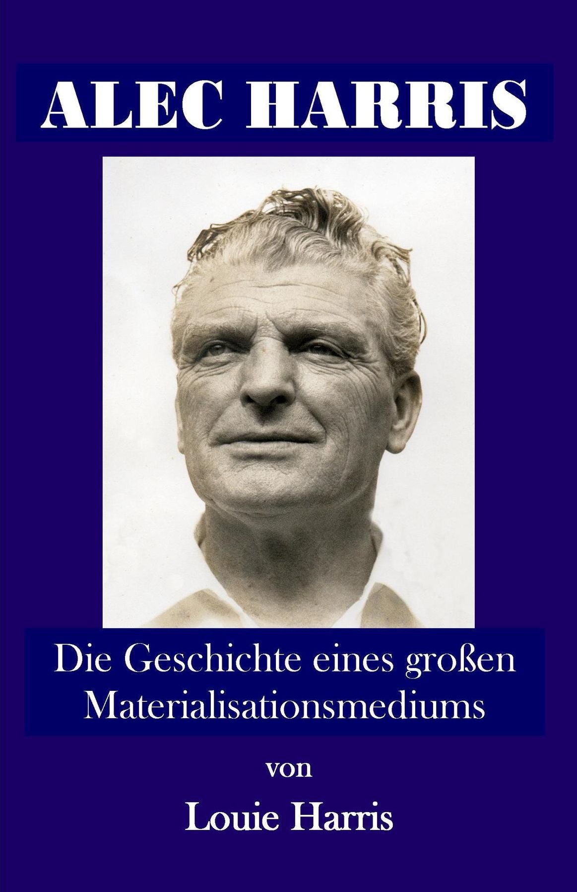 Alec Harris:: Die Geschichte eines großen Materialisationsmediums
