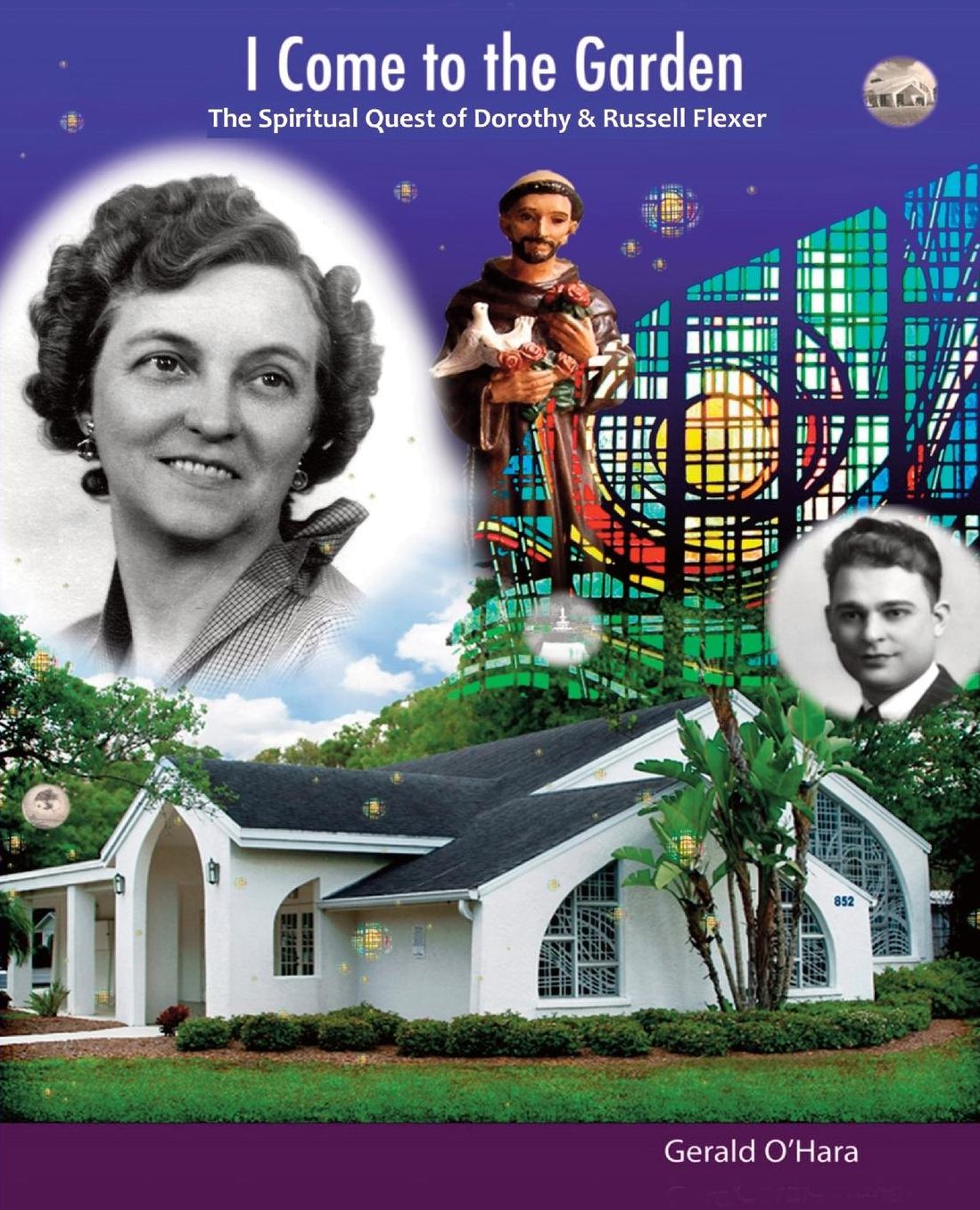 I Come to the Garden: The Spiritual Quest of Dorothy and Russell Flexer