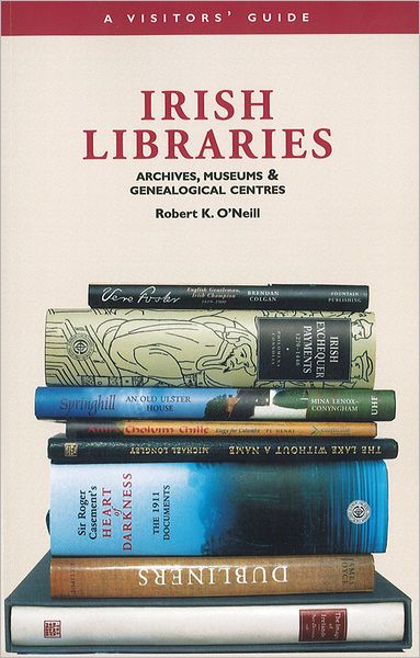 Irish Libraries: Archives, Museums & Genealogical Centres: A Visitor's Guide