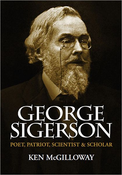 George Sigerson: Poet, Patriot, Scientist and Scholar