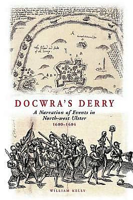 Docwra's Derry: A Narration of Events in North-West Ulster 1600-1604