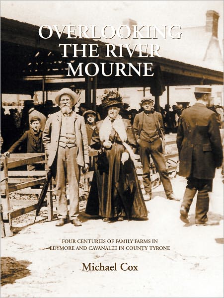 Overlooking the River Mourne: Four Centuries of Family Farms in Edymore and Cavanlee Co. Tyrone