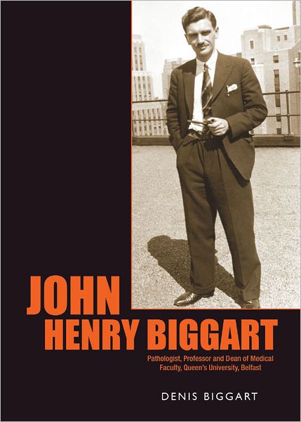 John Henry Biggart: Pathologist, Professor and Dean of Medical Faculty, Queen's University, Belfast
