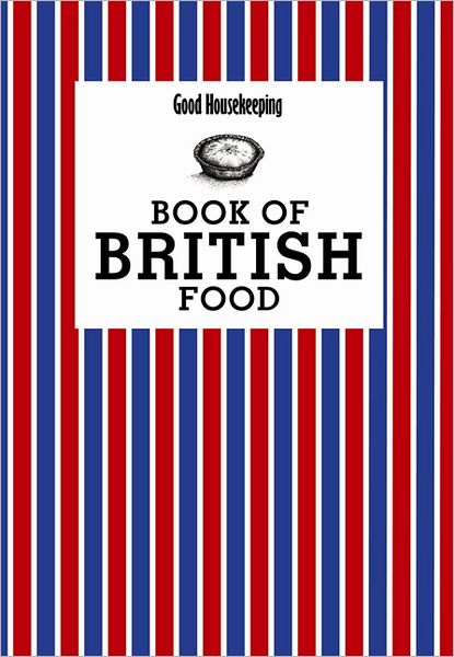 Good Housekeeping Book of British Food. Good Housekeeping Institute