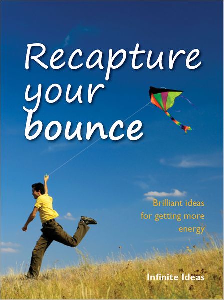 Recapture your bounce: Brilliant ideas for getting more energy