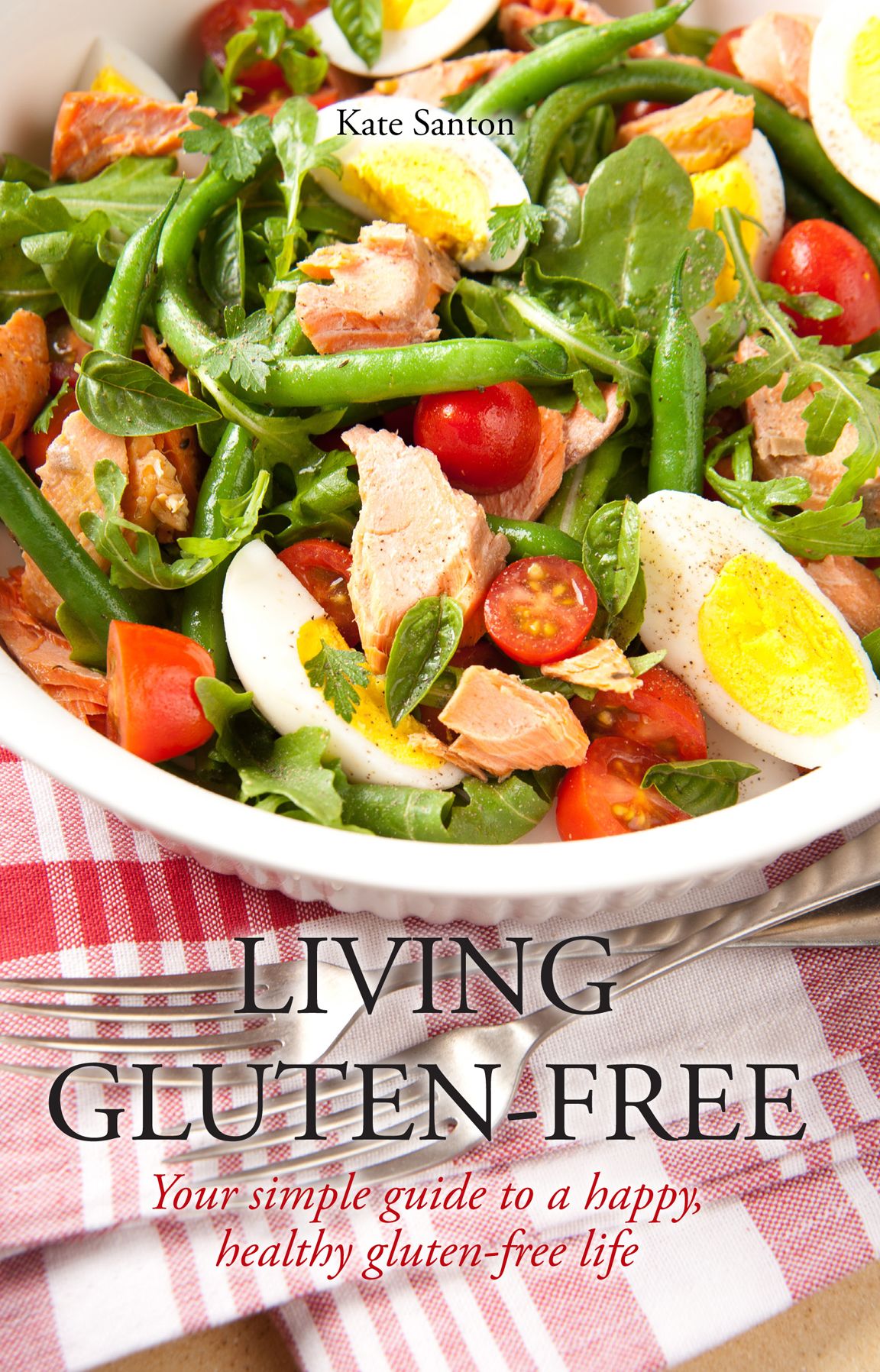 Living gluten free: Your simple guide to a happy, healthy, gluten-free life